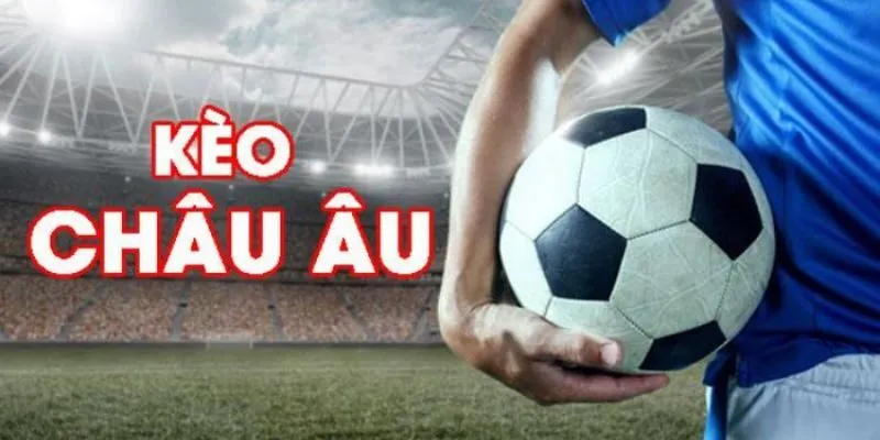 Hướng dẫn chi tiết về kèo châu Âu cho tân binh 